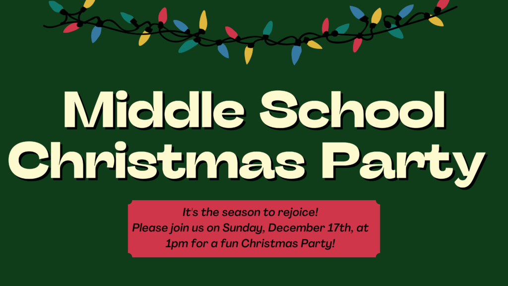 Middle School Teens - we're having a Christmas Party just for YOU!  Come and join us on Sun., Dec. 17th, at 1 p.m. (after 2nd service) for Christmas goodies and some great Christmas games.  Bring all your friends and come celebrate Christmas with us!  This event is for Middle School Teens in grades 6 - 8.