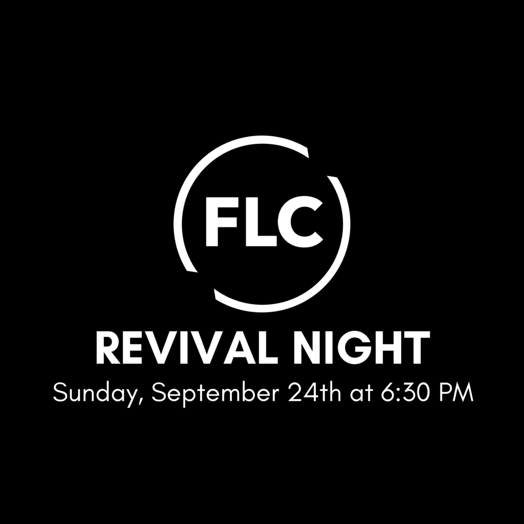 Sunday, Sept. 24th, FLC will be having a special evening Revival Service at 6:30 p.m.  Come for a time of renewal and revival as we meet together to encourage and rekindle our hearts!  See you there!